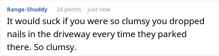 Neighbor Finds A Petty Way To Get Back At Teen Whose Friends Won’t Stop Parking In Their Driveway Neighbor Finds A Petty Way To Get Back At Teen Whose Friends Won’t Stop Parking In Their Driveway