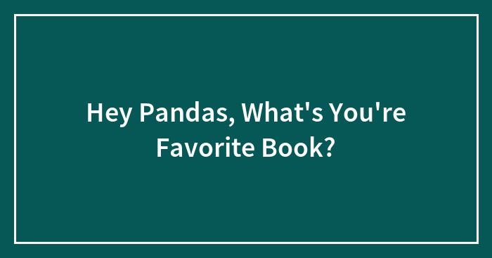 Hey Pandas, What’s You’re Favorite Book?