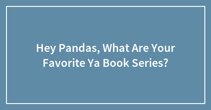 Hey Pandas, What Are Your Favorite Ya Book Series?