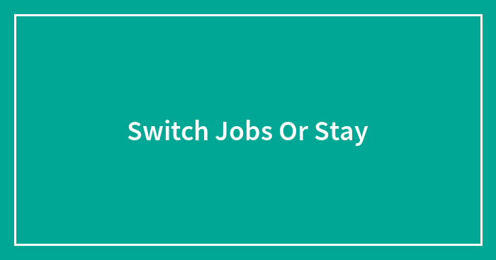 Switch Jobs Or Stay