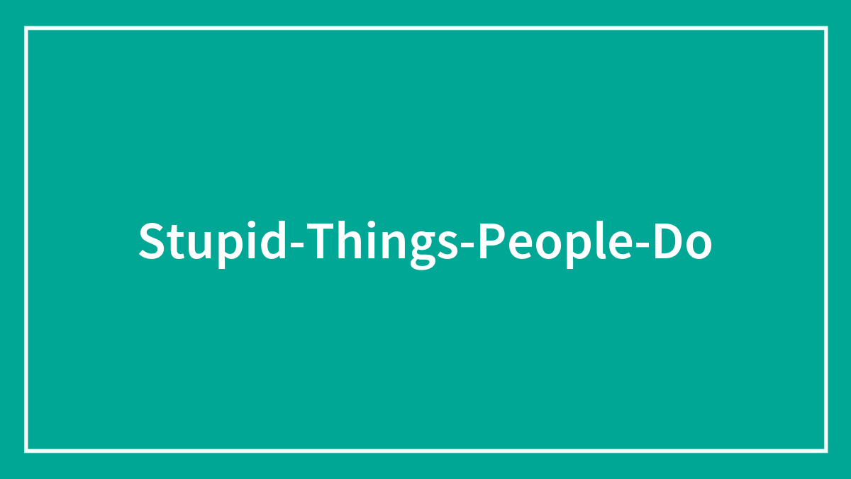 47 Stupid Things That Some People Can’t Stand Anymore, According To This Thread