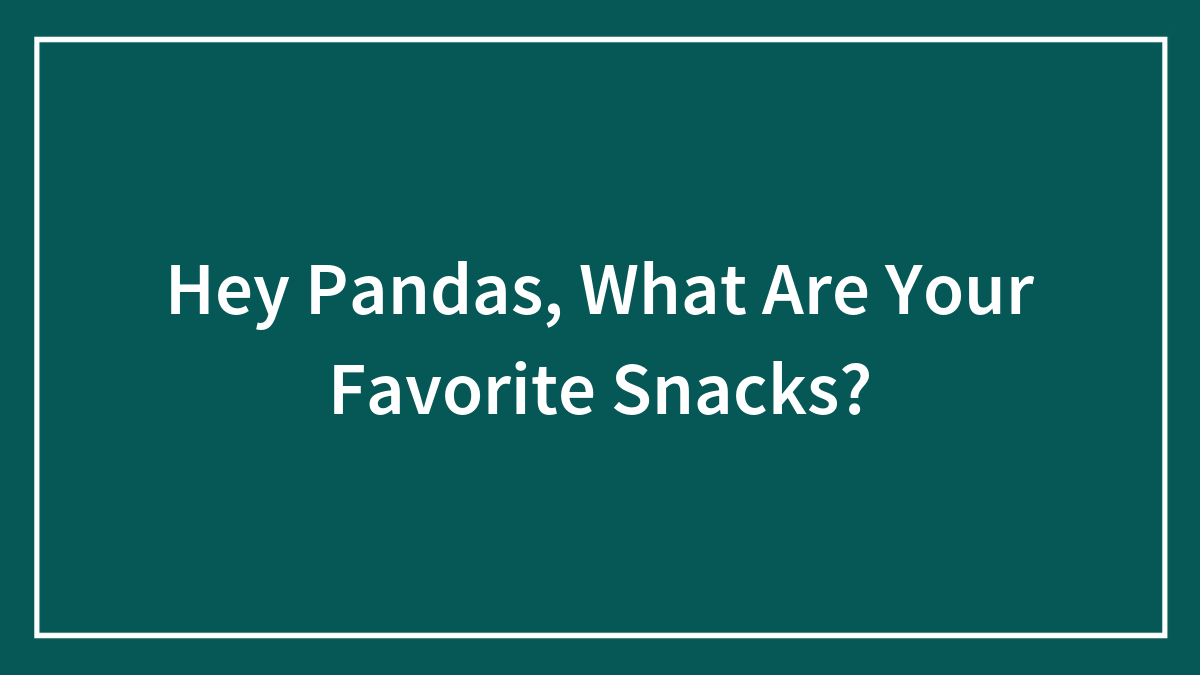 Hey Pandas, What Are Your Favorite Snacks?