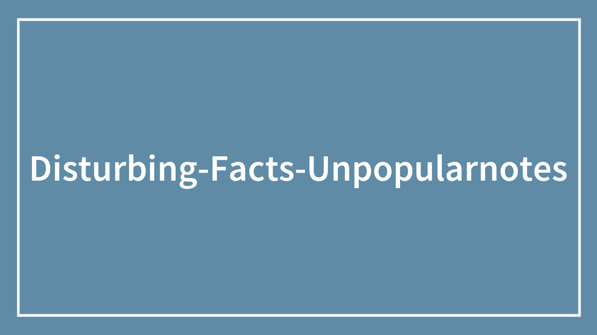 “You May Be Living In The Last Year Of Your Life”: 40 Disturbing Facts That You Might Be Better Off Not Knowing