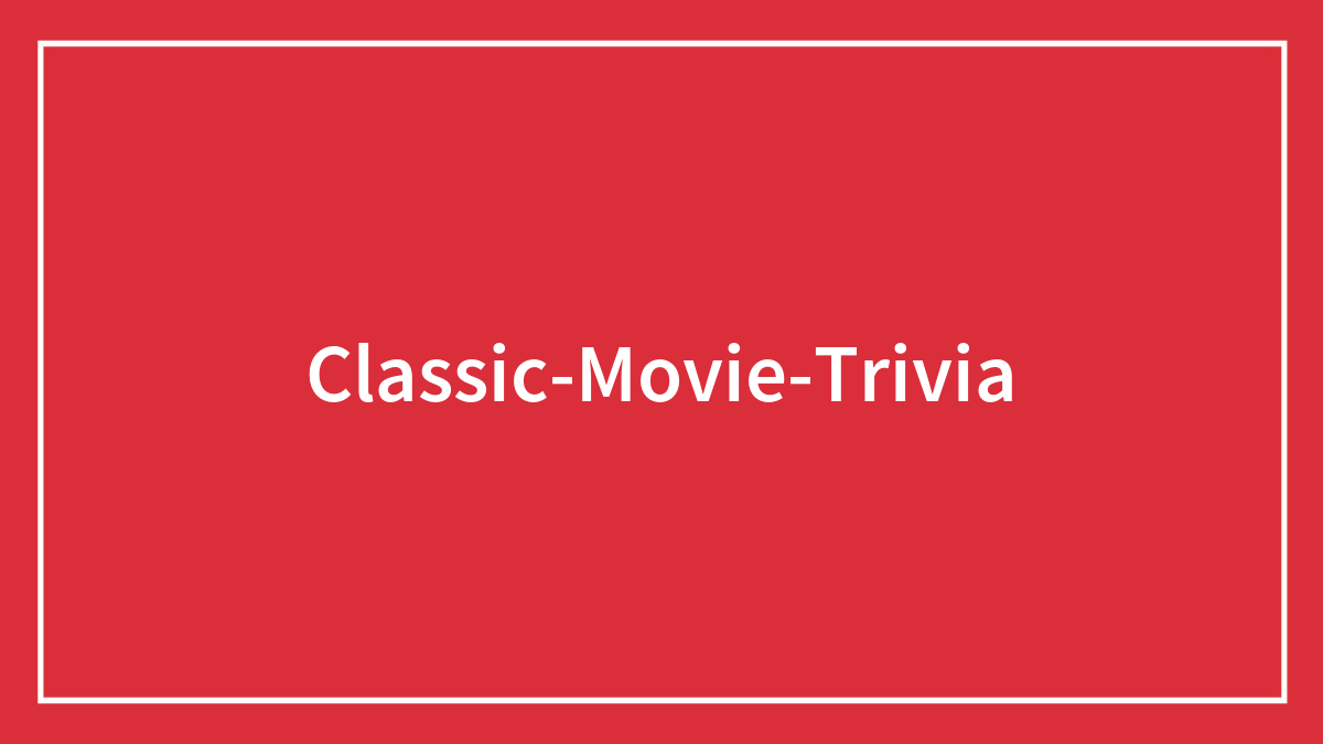 100 Classic Movie Trivia Questions To Test Your Knowledge
