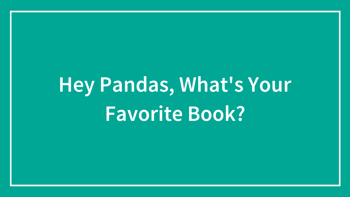 Hey Pandas, What’s Your Favorite Book?