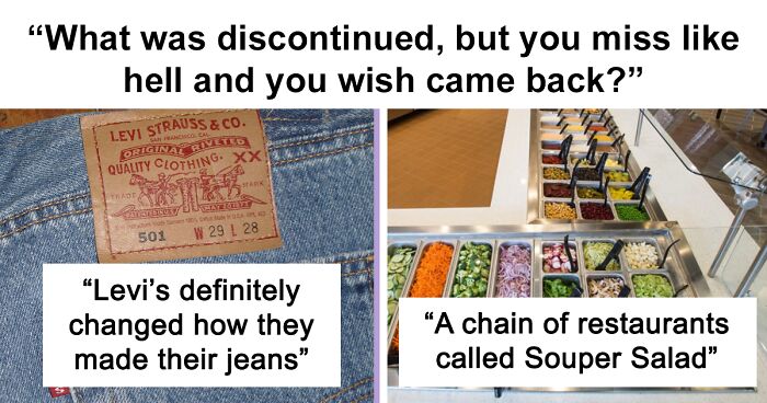 Person Asks “What Was Discontinued, But You Miss Like Hell And You Wish Came Back?”, And 30 Folks Deliver
