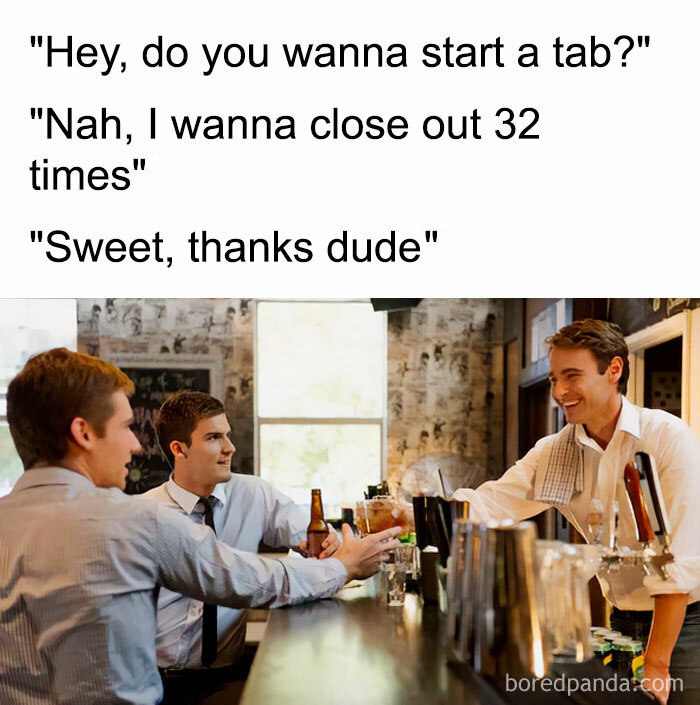 Bartenders Hate When You Open And Close A Tab A Million Times