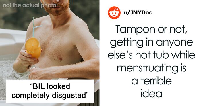 Man Disgusted With SIL’s Period Bans Her From Using Hot Tub, Demands $100 For The Sheets She ‘Ruined’