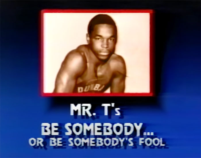 Mr. T in Be Somebody... or Be Somebody's Fool!