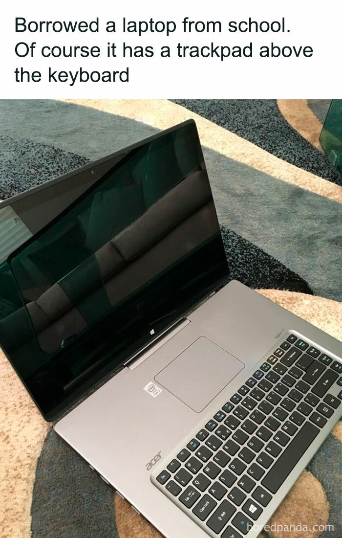 University life meme showing a laptop with a trackpad placed above the keyboard.
