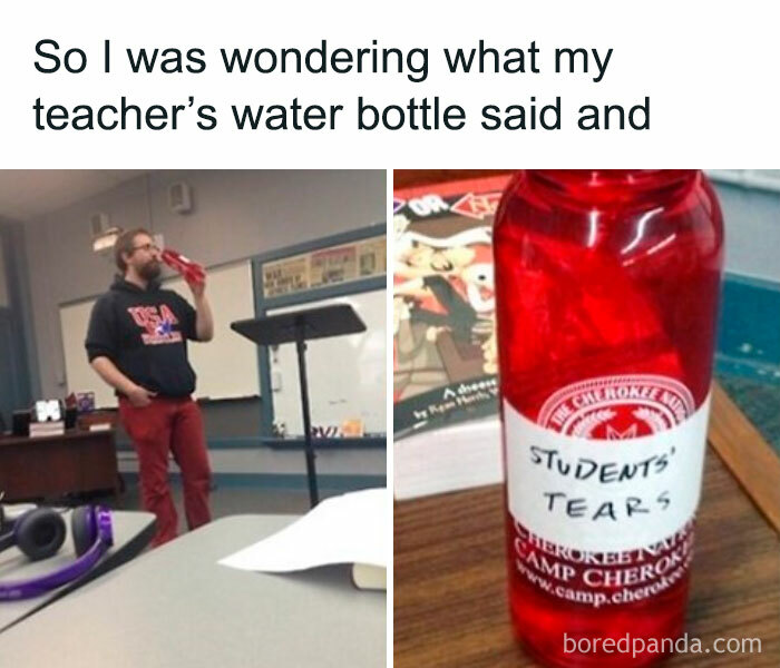 University life meme: a teacher sipping from a water bottle labeled "Student's Tears" in a classroom setting.