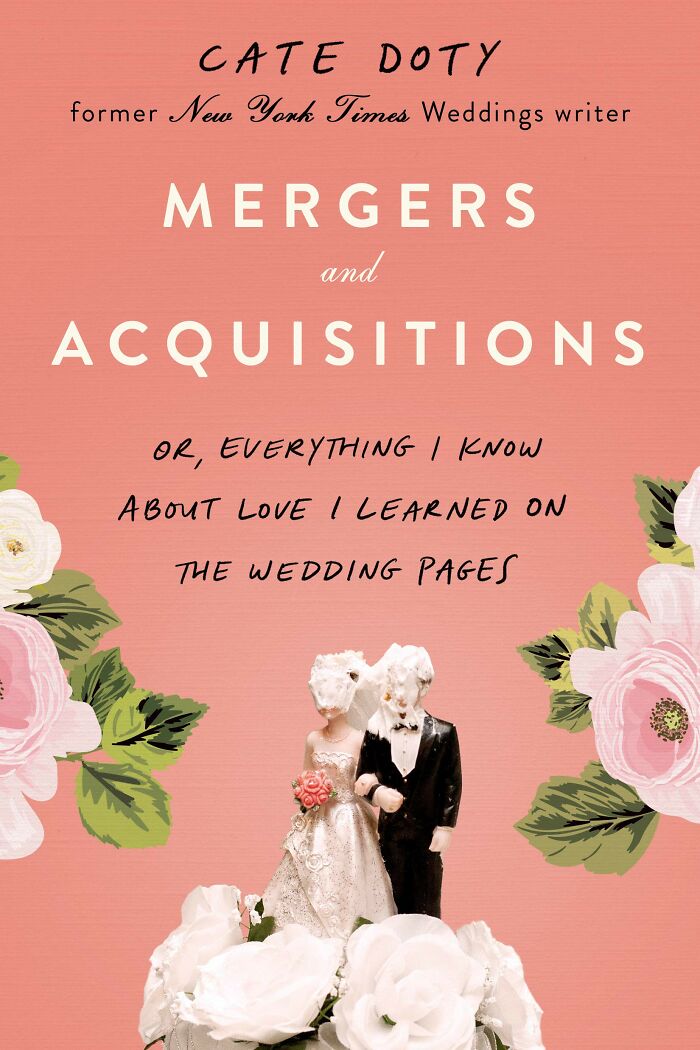 Mergers And Acquisitions: Or, Everything I Know About Love I Learned On The Wedding Pages By Cate Doty