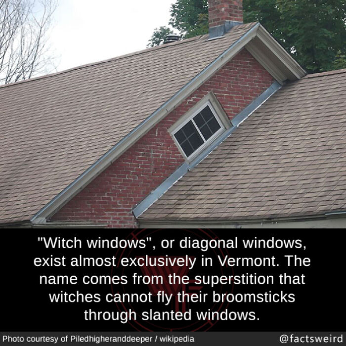 Fun Fact: "Witch Windows", Or Diagonal Windows, Exists Almost Exclusively In Vermont. The Name Comes From The Superstition That Witches Cannot Fly Their Broomsticks Through Slanted Windows