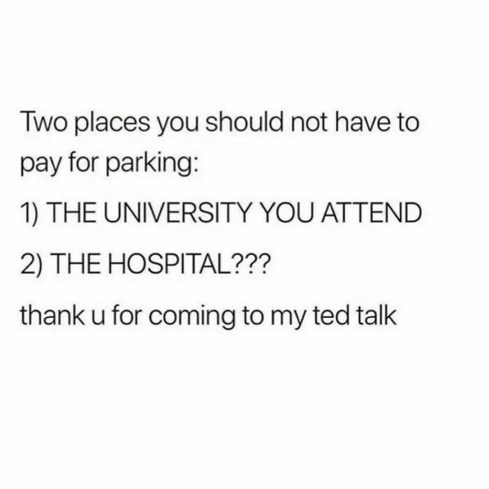 Text meme about life at university humorously stating places where parking should be free: university and hospital.