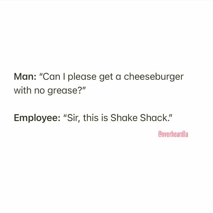 Shake Shack. Century City. 🍔😅 Overheard By Anonymous 📥