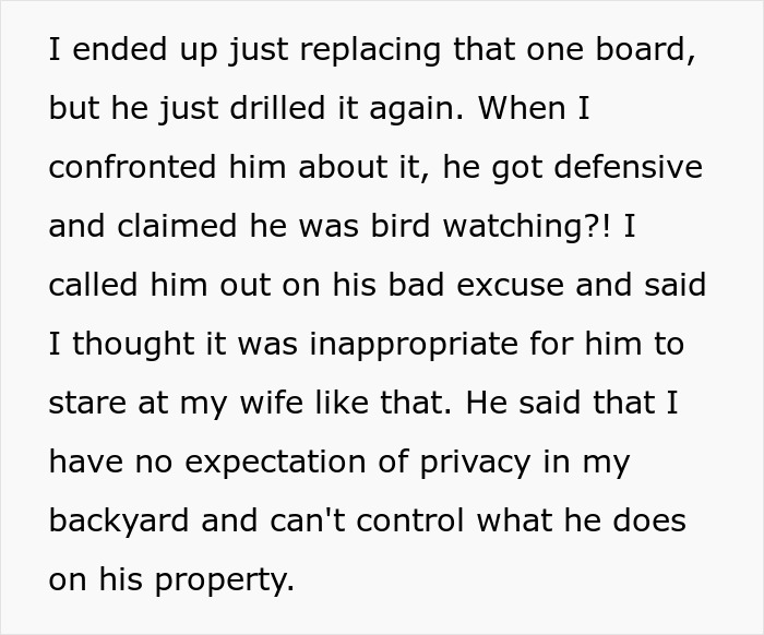 “A Neighbor Keeps Drilling Holes Into A Shared Fence So He Can Stare At My Wife” “A Neighbor Keeps Drilling Holes Into A Shared Fence So He Can Stare At My Wife”