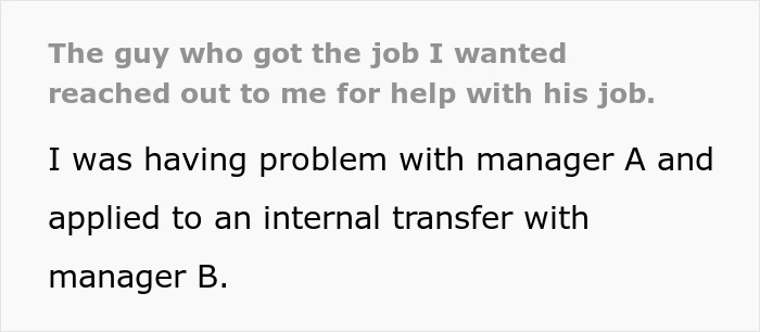 "The Guy Who Got The Job I Wanted Reached Out To Me For Help With His Job" "The Guy Who Got The Job I Wanted Reached Out To Me For Help With His Job"