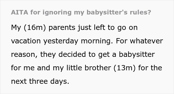 “I Have To Be In Bed By 10”: Strict Babysitter’s Rules Push 16-Year-Old Teen To Rebel, He Wonders If He Took It Too Far “I Have To Be In Bed By 10”: Strict Babysitter’s Rules Push 16-Year-Old Teen To Rebel, He Wonders If He Took It Too Far