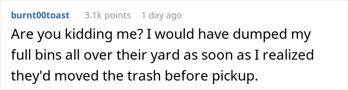 Woman Gets Petty Revenge On Trashy Neighbors By Making Sure No One Picks Up Their Smelly And Very Full Trash Cans
