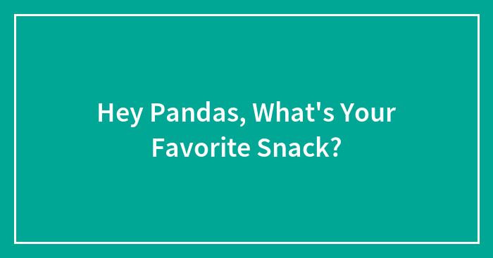 Hey Pandas, What’s Your Favorite Snack?
