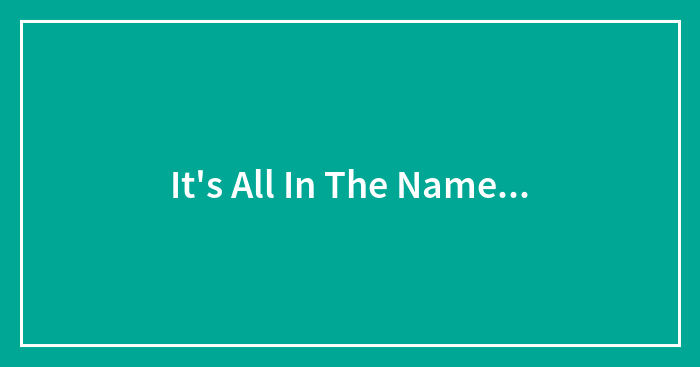 It’s All In The Name…