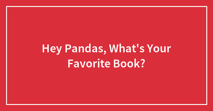 Hey Pandas, What’s Your Favorite Book?
