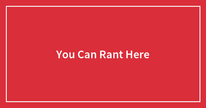 You Can Rant Here