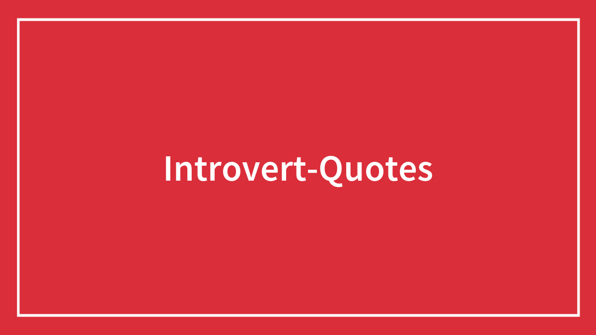 89 Introvert Quotes That Might Make You Feel Seen