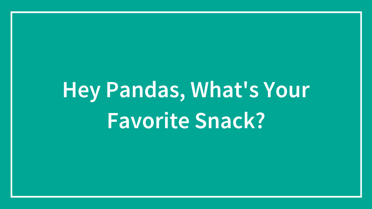 Hey Pandas, What’s Your Favorite Snack?