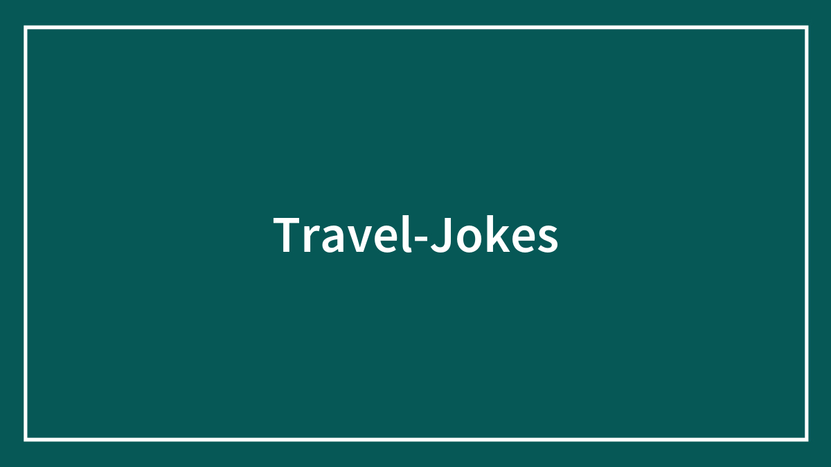 92 Travel Jokes To Quench Your Wanderlust