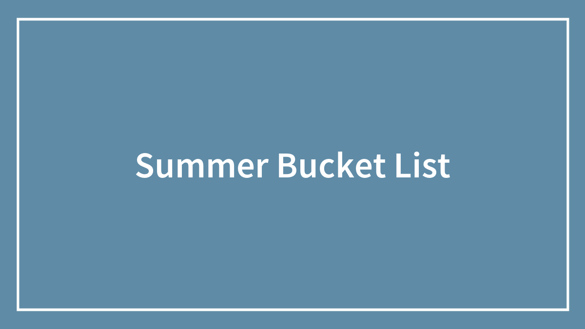 96 Summer Bucket List Ideas To Live Your Best Life This Summer