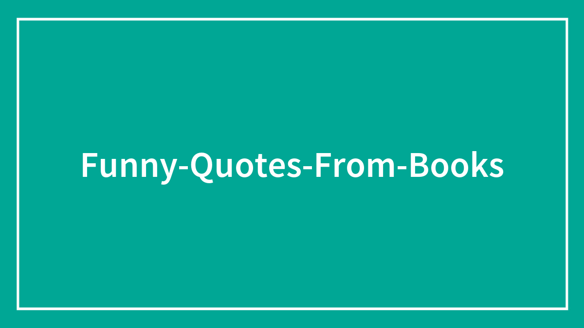 86 Funny Quotes From Books Proving That Writers Have The Best Wit
