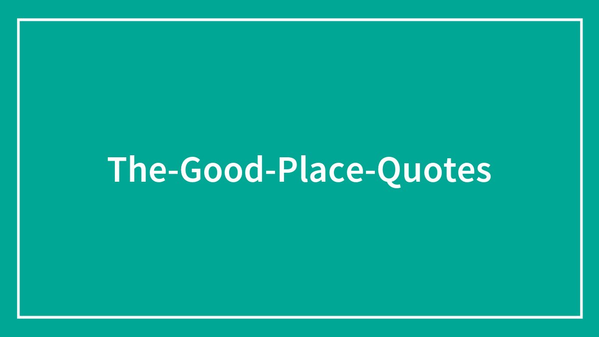 63 ‘The Good Place’ Quotes To Contemplate On Life And The Afterlife