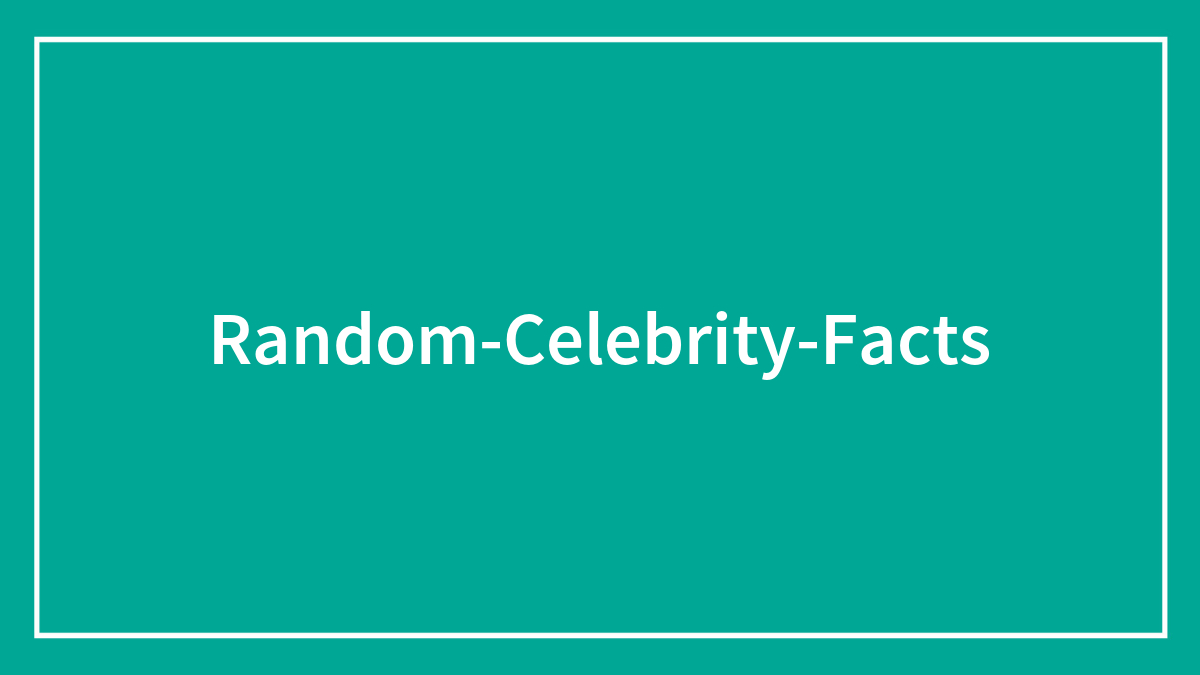 48 Random Fun Facts About Hollywood And Celebrities That You Might Not Know