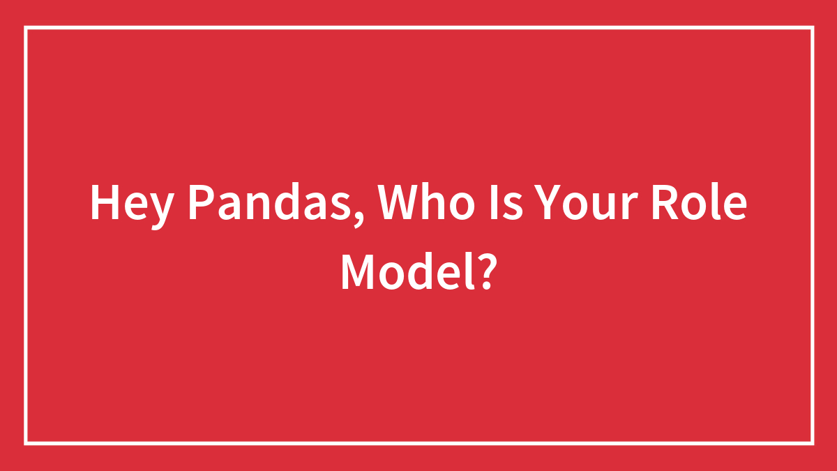 Hey Pandas, Who Is Your Role Model?