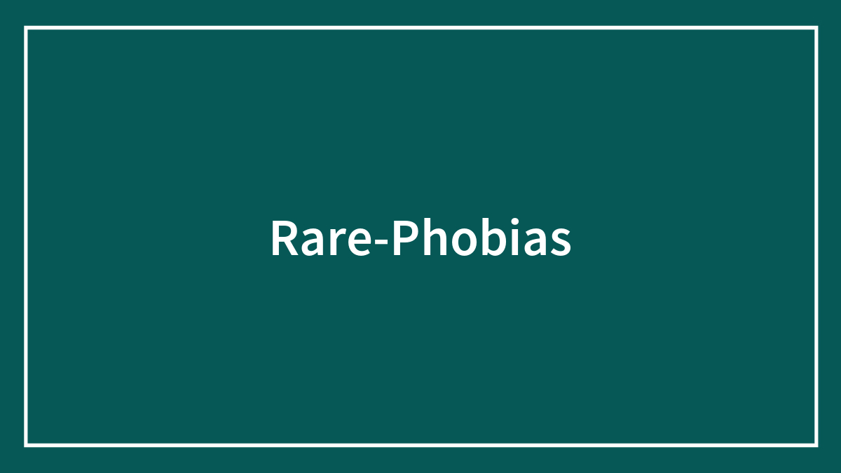42 Rare Phobias That Sound Made-Up But Are Real