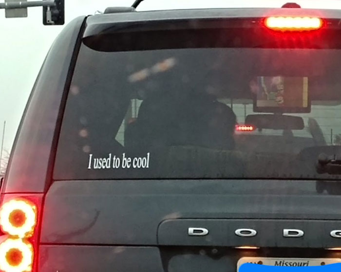 As A Parent Pushing 40, I've Never Related To A Bumper Sticker More