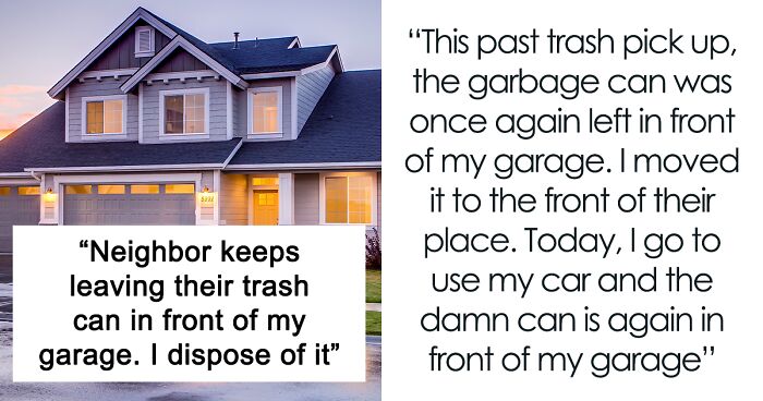 Woman Executes Masterclass In Petty Revenge After Neighbors Keep Placing Their Trash Can In Front Of Her Garage For 1.5 Years