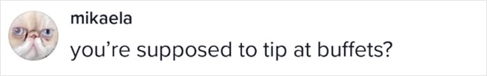 "I Should Have Hundreds Of Dollars Right Now": Buffet Worker Has Had It With People Leaving A Mess Behind And No Tips, Starts Discussion Online "I Should Have Hundreds Of Dollars Right Now": Buffet Worker Has Had It With People Leaving A Mess Behind And No Tips, Starts Discussion Online
