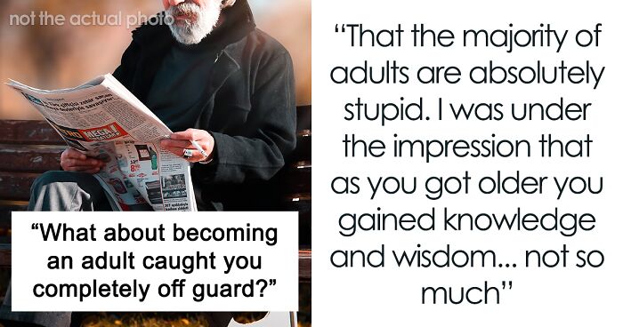People Open Up About 40 Things About Becoming An Adult That Caught Them Completely Off Guard