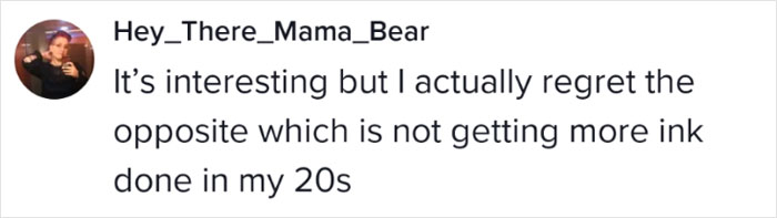 Text bubble from user expressing they wish they'd gotten more tattoos in their 20s instead of regretting them. Text bubble from user expressing they wish they'd gotten more tattoos in their 20s instead of regretting them.