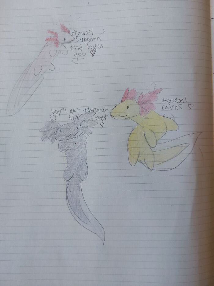 I Suck Hugely At Drawing Animals And Can't Make Jokes So Please Enjoy My Shitty Axolotls And Very Sentimental Supportive Quotes