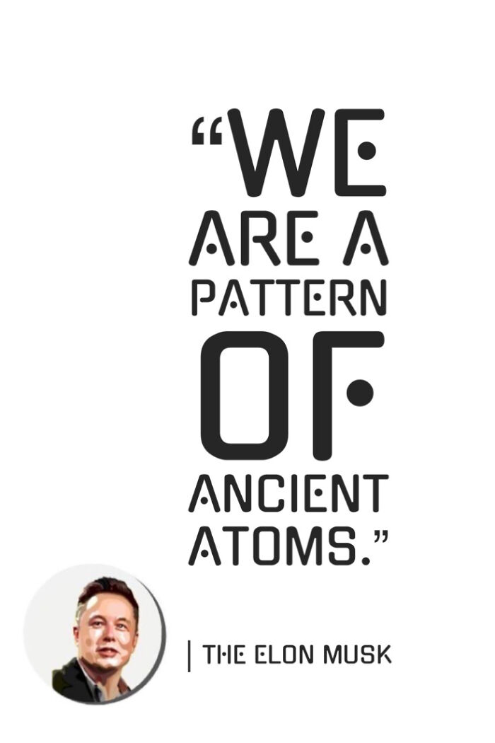 “We Are A Pattern Of Ancient Atoms”