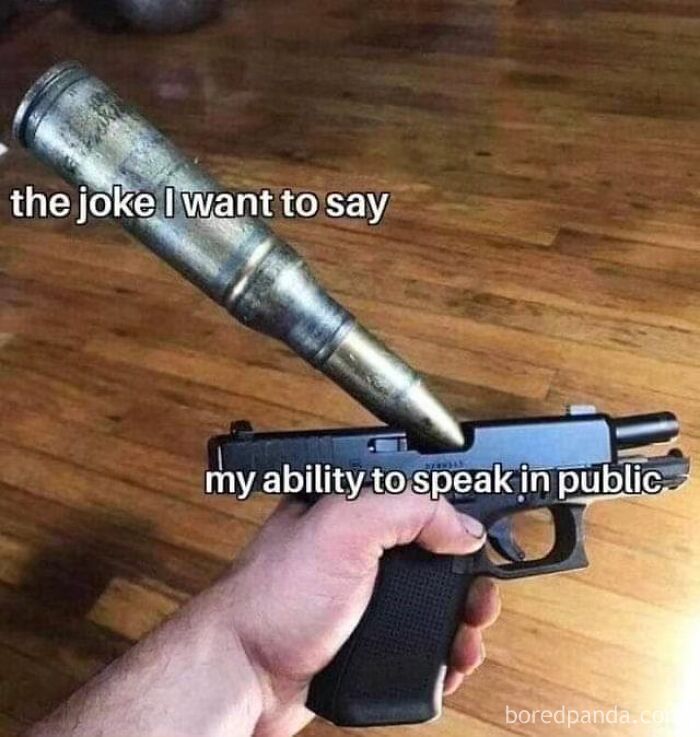 Hand holding a gun with an oversized bullet labeled the joke I want to say and the gun labeled my ability to speak in public, introvert meme.