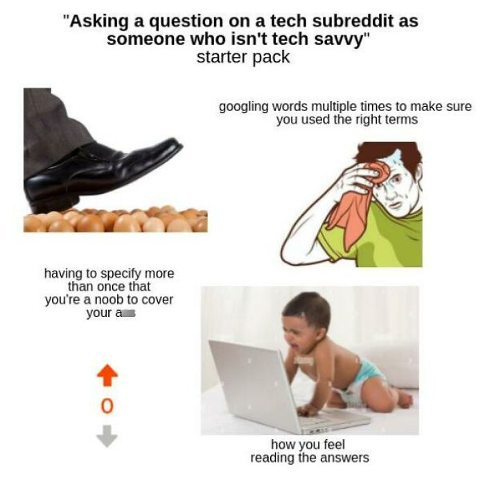 "Asking A Question On A Tech Subreddit As Someone Who Isn't Tech Savvy" Starter Pack