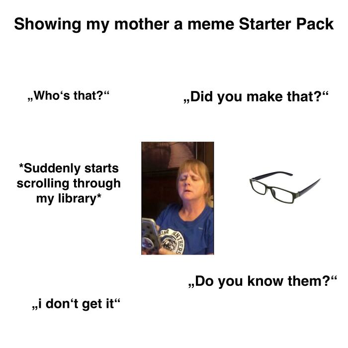 Showing My Mother A Meme Starter Pack
