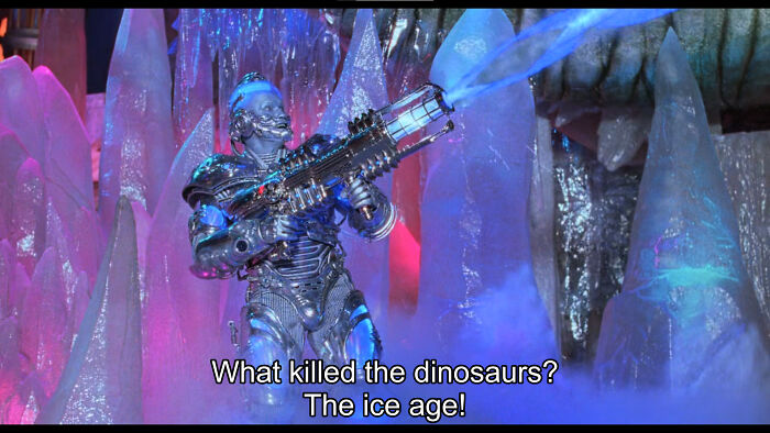 In Batman & Robin (1997), Mr. Freeze Says "What Killed The Dinosaurs? The Ice Age!" But They Were Actually Killed By A Giant Asteroid. This Alludes To The Fact That Mr. Freeze Is A Cryogenicist, Not A Geologist