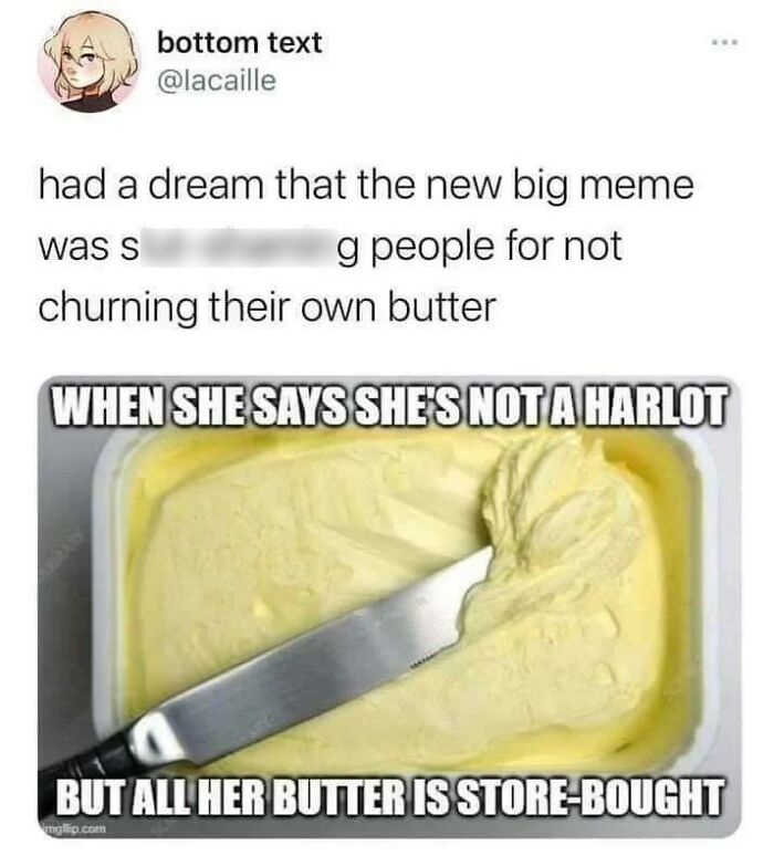 Sl*t Shaming People For Not Churning Their Own Butter