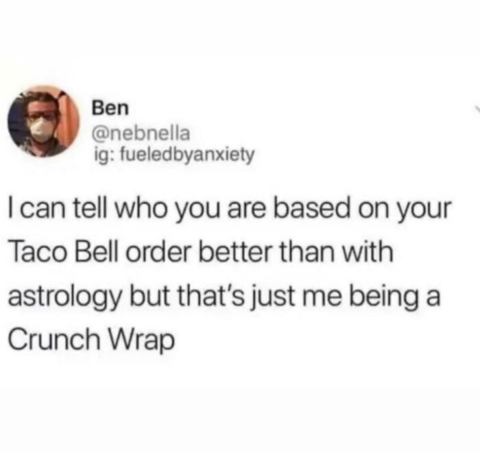 …but That’s Just Me Being A Crunch Wrap