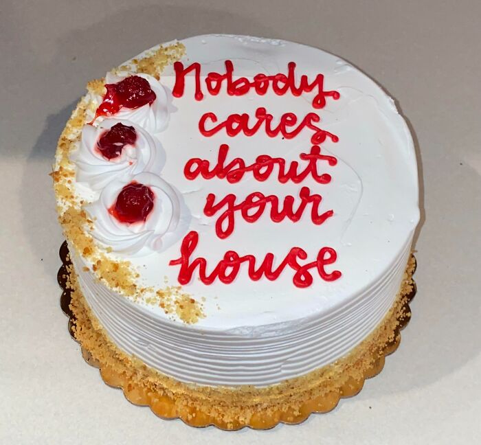 My Brother Bought His First House This Year And Won’t Shut Up About It. Got Him This Cake For His Birthday This Year, Since He Won’t Shut Up About The House